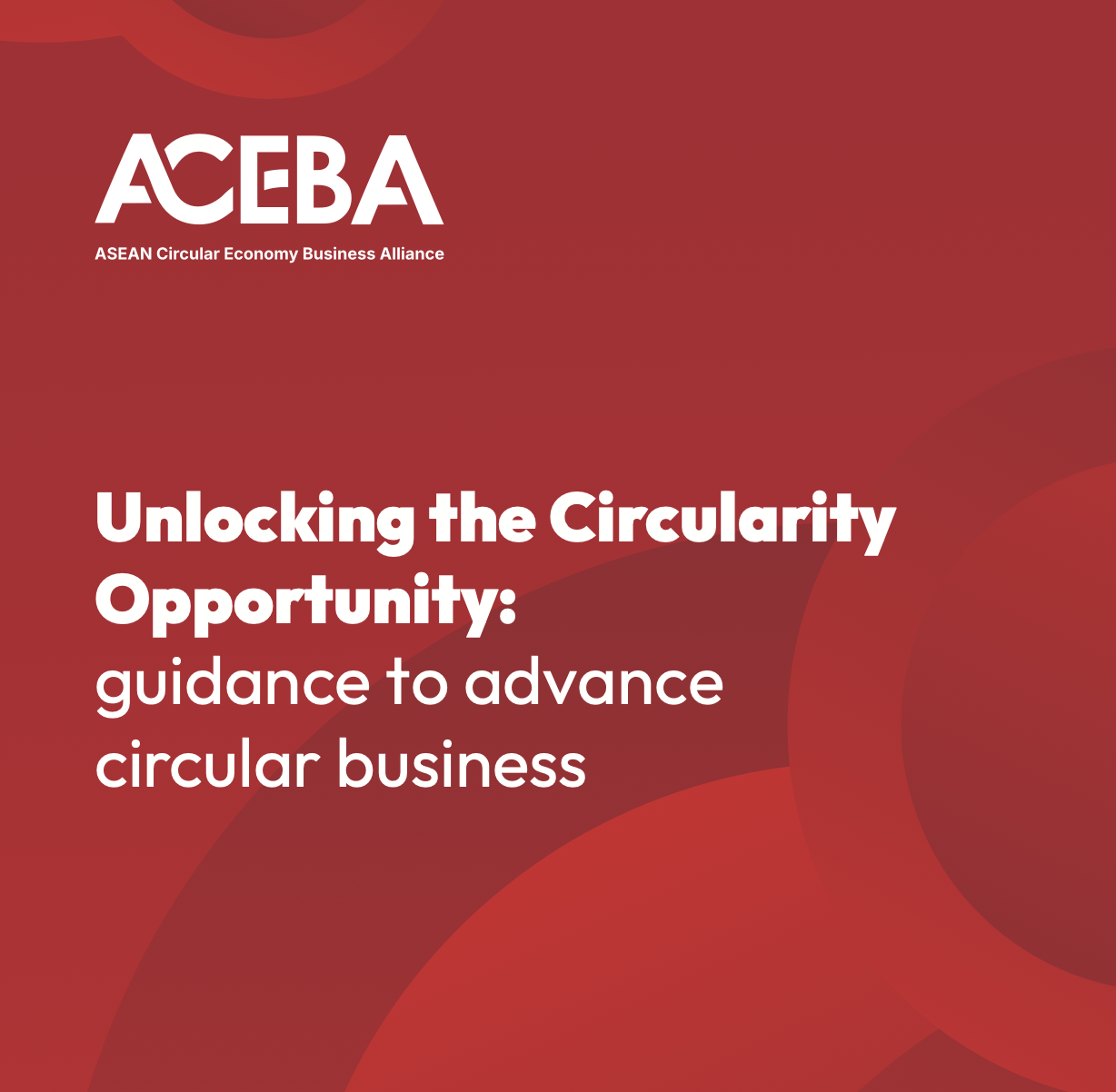 Unlocking the Circularity Opportunity: guidance to advance circular business